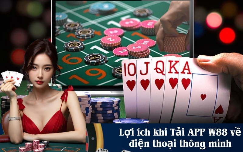 Lợi ích khi Tải APP W88 về điện thoại thông minh
